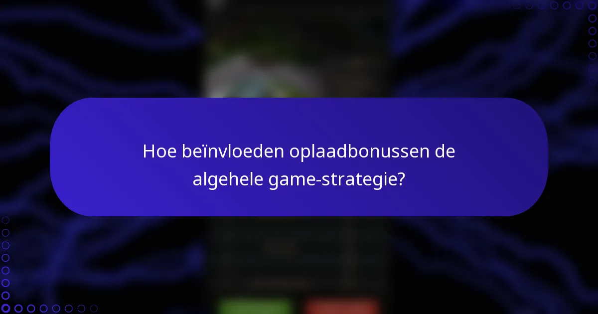 Hoe beïnvloeden oplaadbonussen de algehele game-strategie?