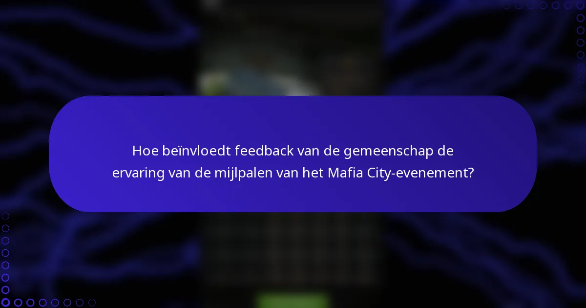 Hoe beïnvloedt feedback van de gemeenschap de ervaring van de mijlpalen van het Mafia City-evenement?