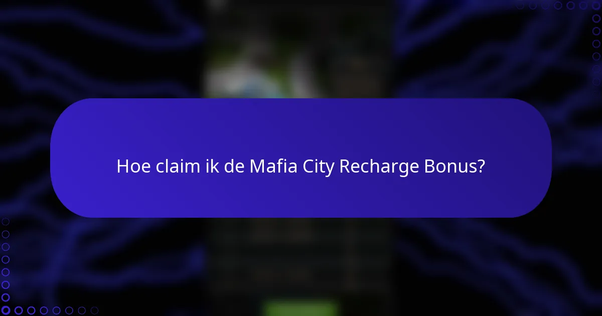 Hoe claim ik de Mafia City Recharge Bonus?