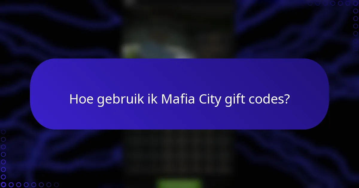 Hoe gebruik ik Mafia City gift codes?