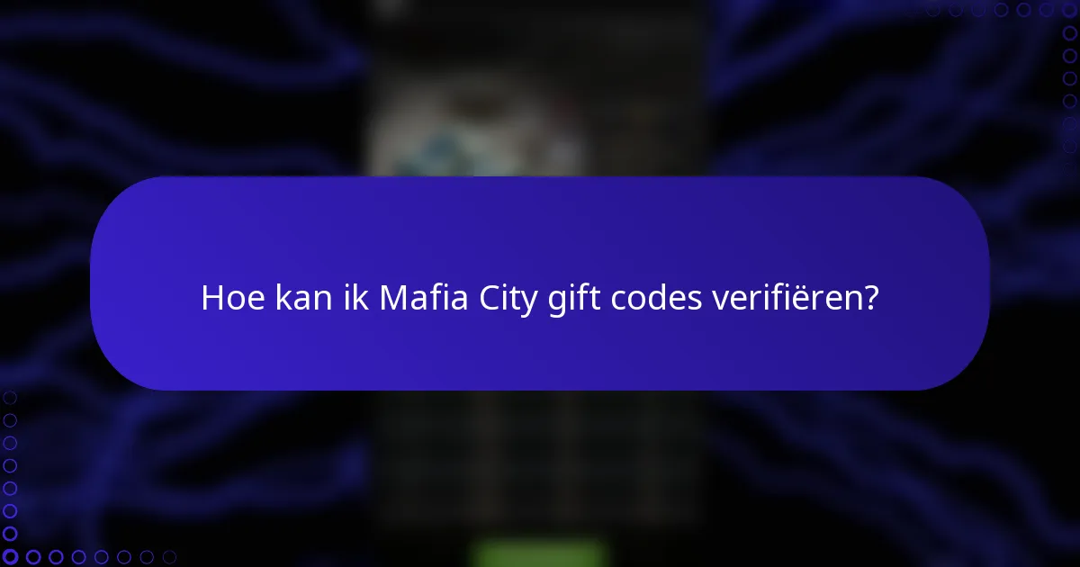 Hoe kan ik Mafia City gift codes verifiëren?
