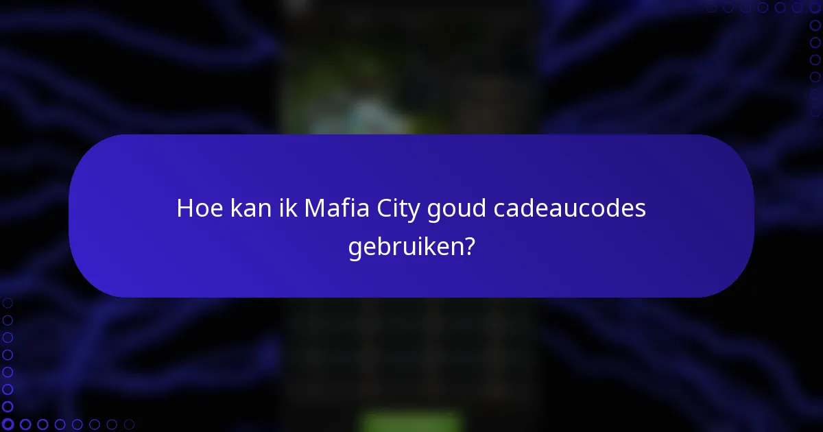 Hoe kan ik Mafia City goud cadeaucodes gebruiken?
