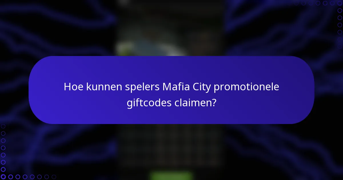Hoe kunnen spelers Mafia City promotionele giftcodes claimen?
