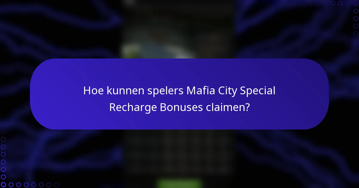 Hoe kunnen spelers Mafia City Special Recharge Bonuses claimen?