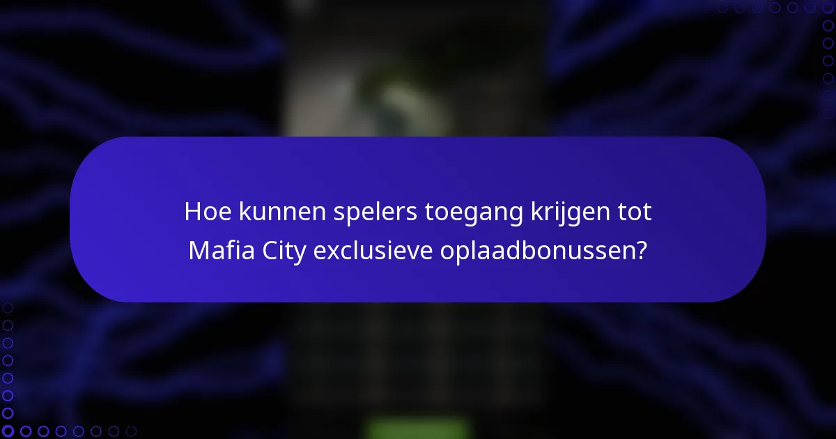 Hoe kunnen spelers toegang krijgen tot Mafia City exclusieve oplaadbonussen?