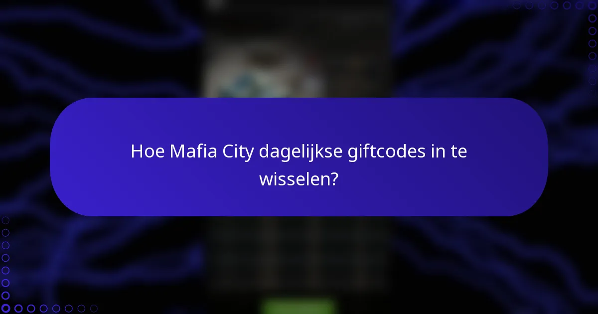 Hoe Mafia City dagelijkse giftcodes in te wisselen?
