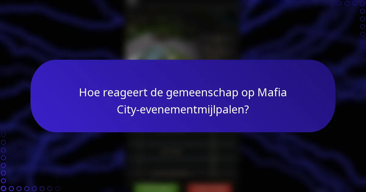 Hoe reageert de gemeenschap op Mafia City-evenementmijlpalen?