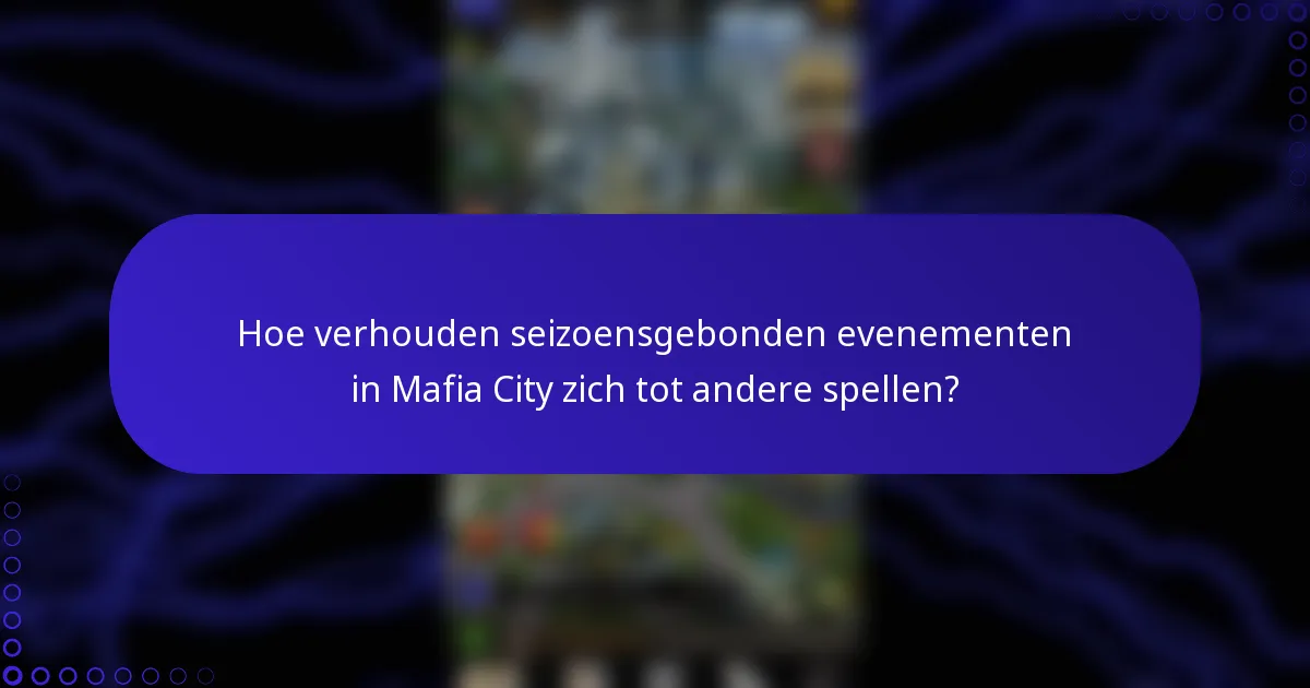 Hoe verhouden seizoensgebonden evenementen in Mafia City zich tot andere spellen?