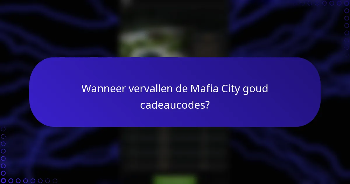 Wanneer vervallen de Mafia City goud cadeaucodes?