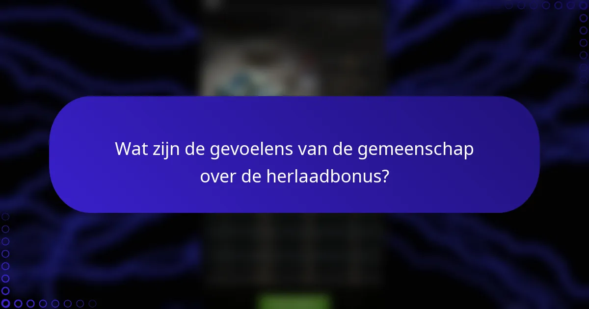 Wat zijn de gevoelens van de gemeenschap over de herlaadbonus?