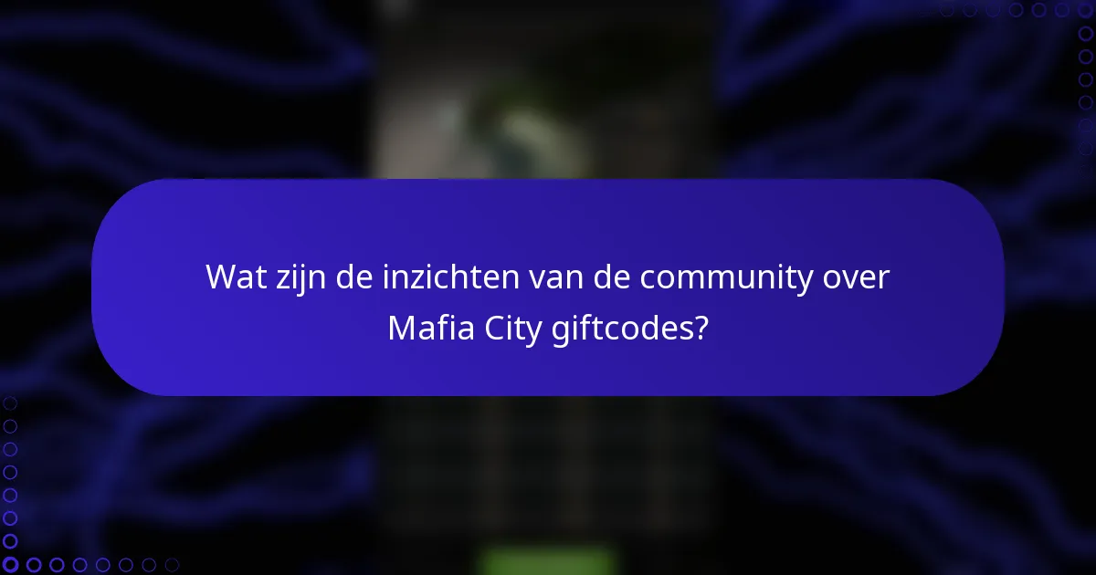 Wat zijn de inzichten van de community over Mafia City giftcodes?