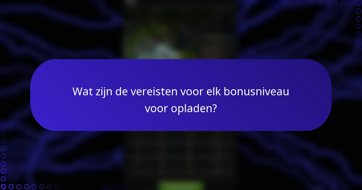 Wat zijn de vereisten voor elk bonusniveau voor opladen?