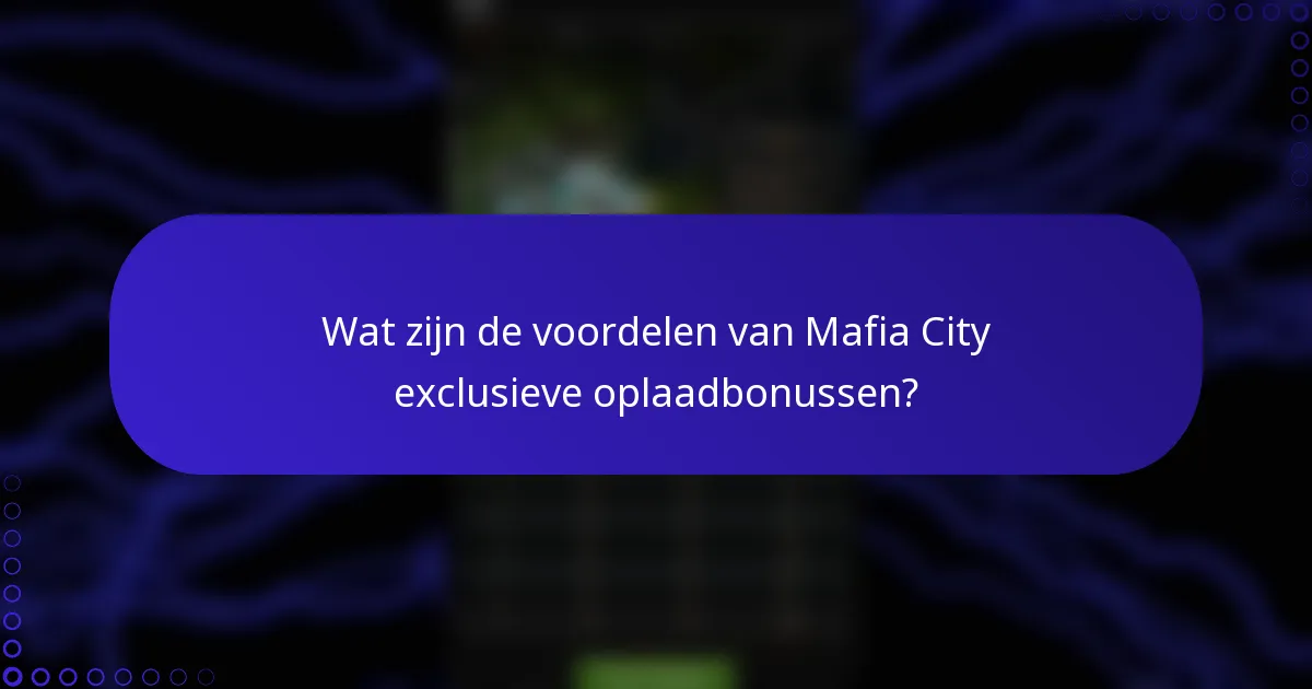 Wat zijn de voordelen van Mafia City exclusieve oplaadbonussen?