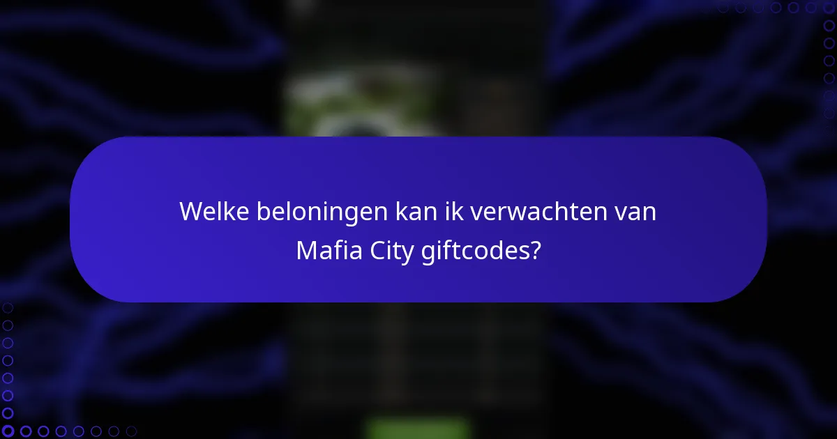Welke beloningen kan ik verwachten van Mafia City giftcodes?