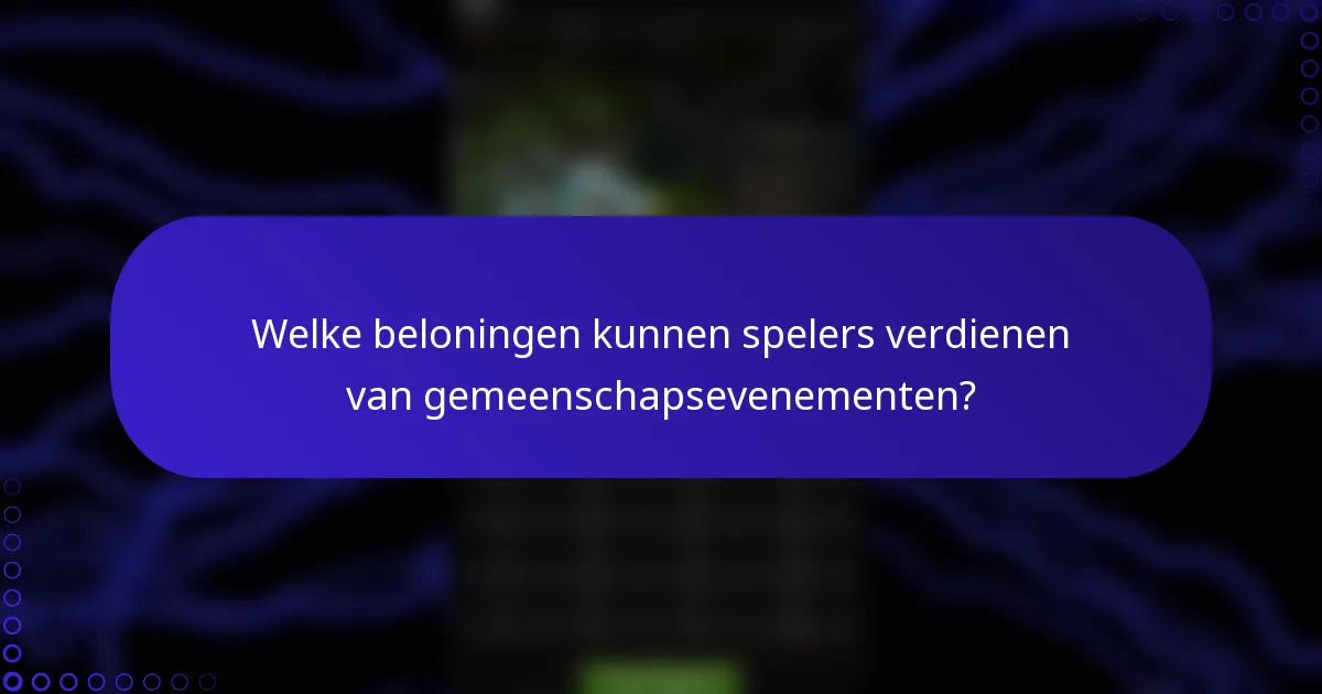 Welke beloningen kunnen spelers verdienen van gemeenschapsevenementen?