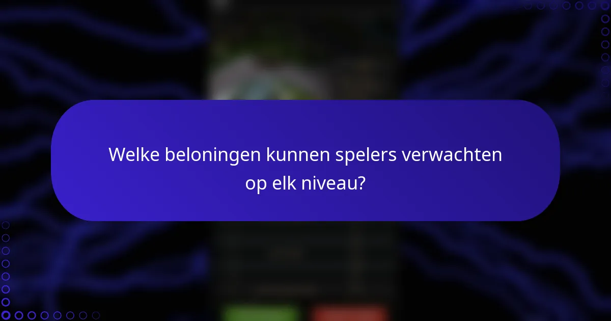 Welke beloningen kunnen spelers verwachten op elk niveau?