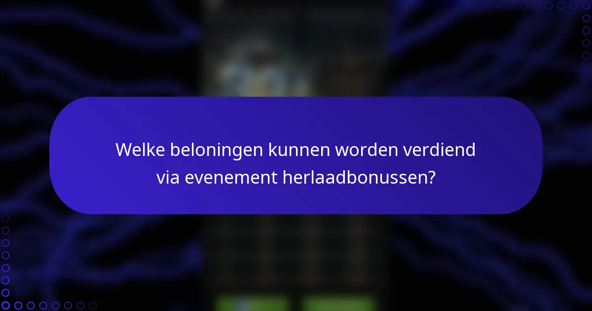 Welke beloningen kunnen worden verdiend via evenement herlaadbonussen?