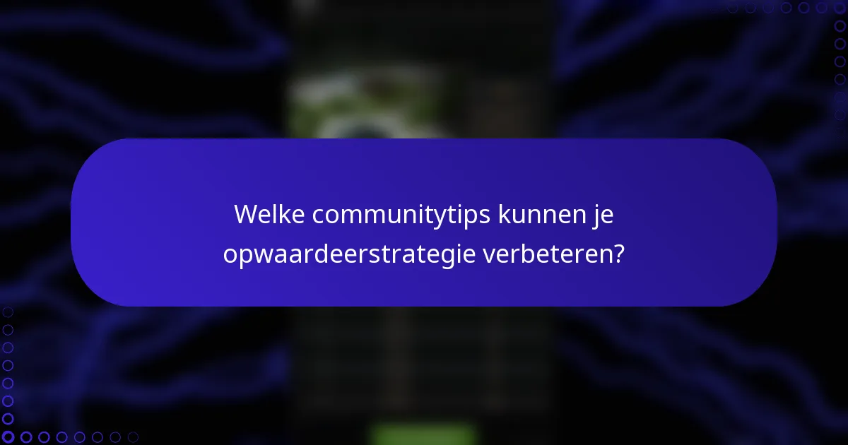 Welke communitytips kunnen je opwaardeerstrategie verbeteren?
