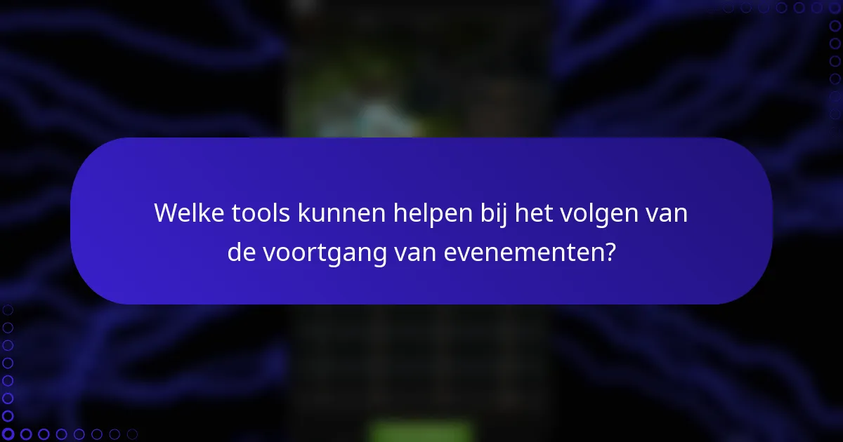 Welke tools kunnen helpen bij het volgen van de voortgang van evenementen?