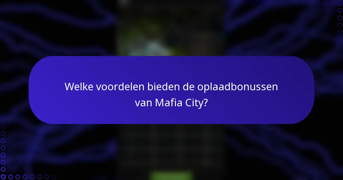Welke voordelen bieden de oplaadbonussen van Mafia City?